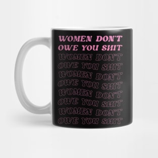 Women Don't Owe You Sht Mug